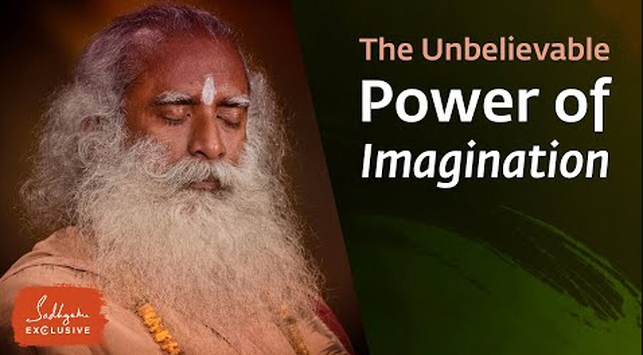 The Unbelievable Power of Imagination - Sadhguru Exclusive