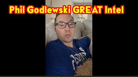 PHIL GODLEWSKI GREAT INTEL 5.20.2023! - TRUMP NEWS