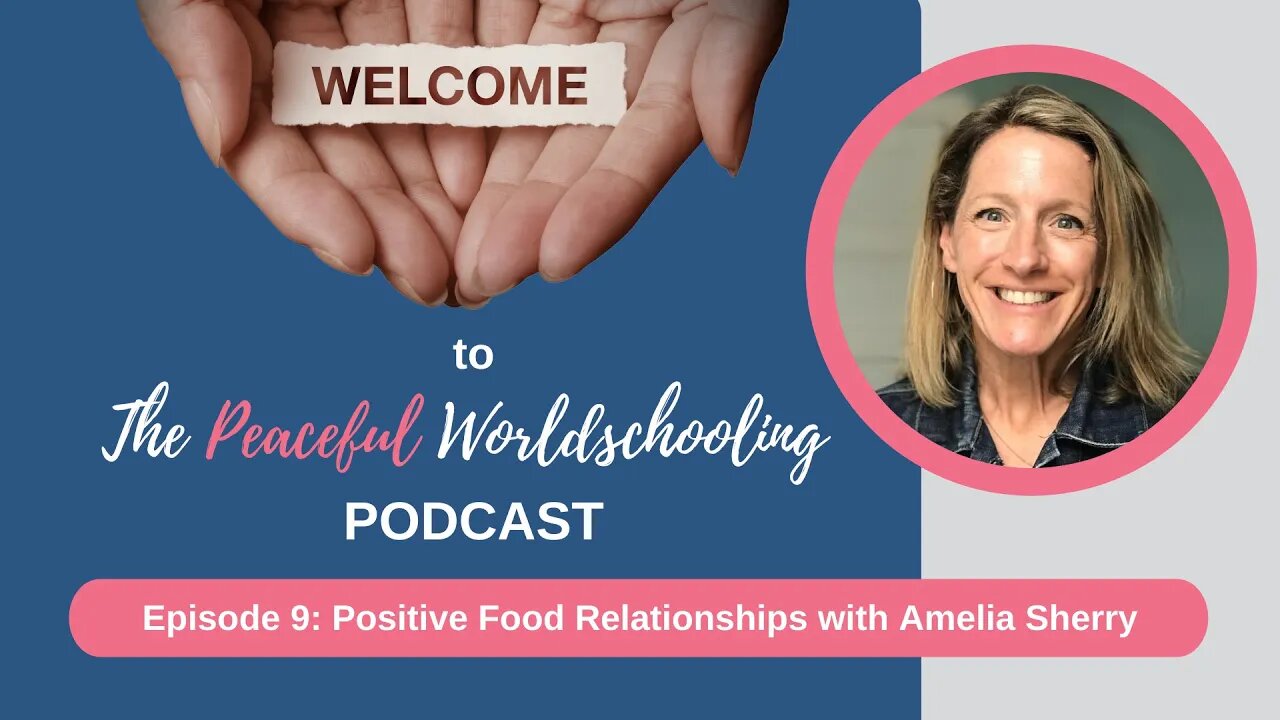 Peaceful Worldschooling Podcast - Episode 9: Positive Food Relationships with Amelia Sherry