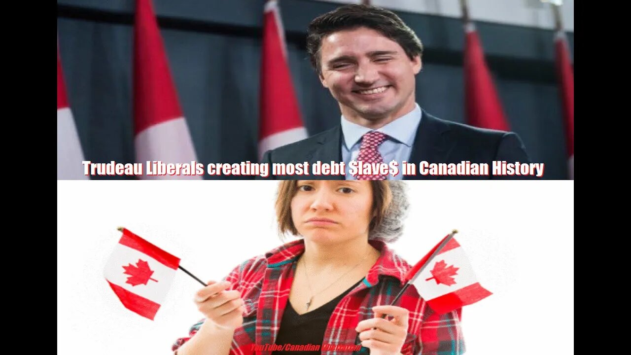 Trudeau Liberals creating most debt slaves in Canadian History