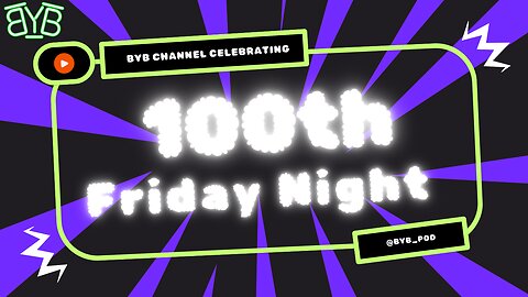 Friday Night BYB Ep. 100