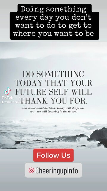 Doing something every day you don’t want to do to get to where you want to be