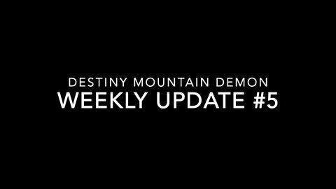 Destiny Mountain Demon Weekly Update #5