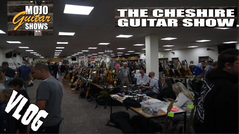 Mojo Guitar Shows Cheshire Guitar Show 2021 VLOG