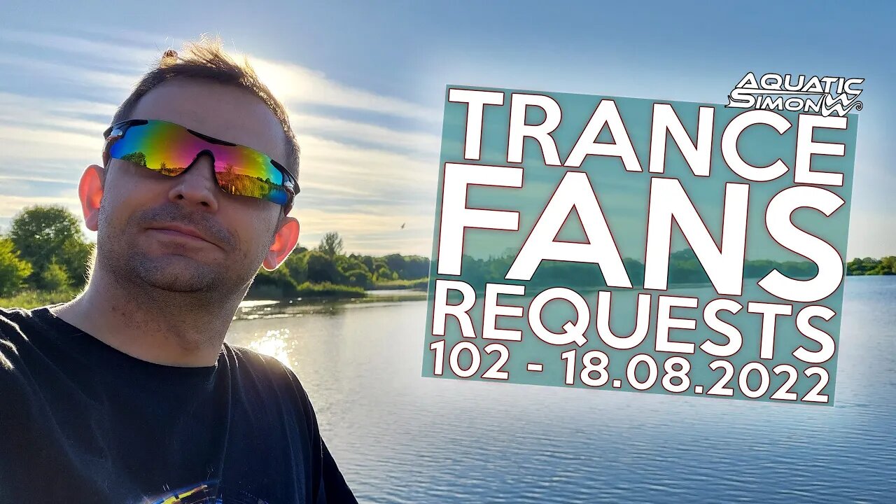 Aquatic Simon LIVE - Trance Fans Requests - 102 - 18/08/2022