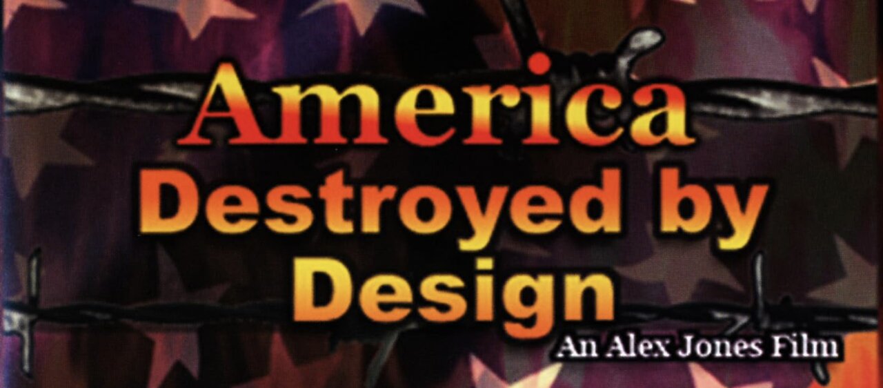 America Destroyed by Design - Alex Jones - Formally Infowars 1998