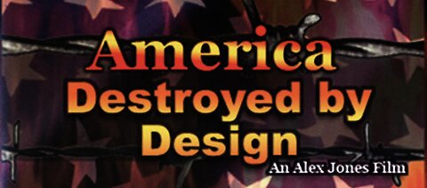 America Destroyed by Design - Alex Jones - Formally Infowars 1998