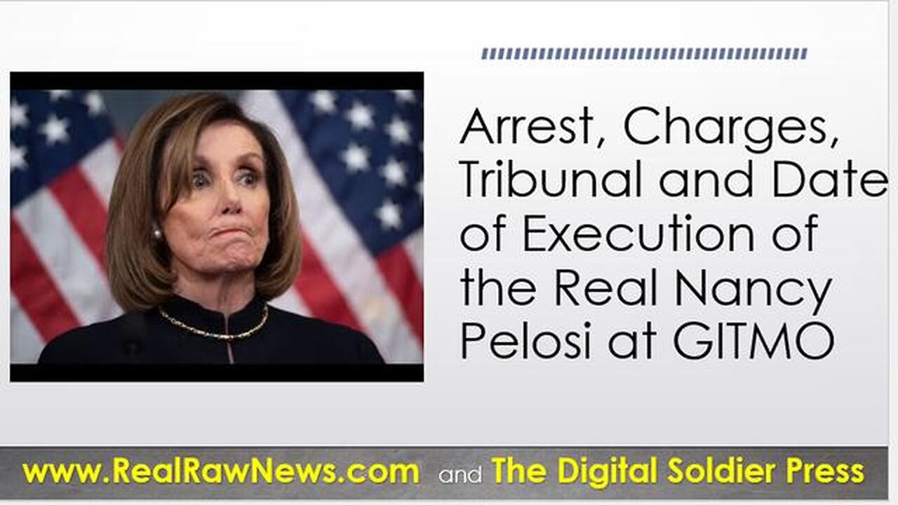 THE ENTIRE REAL NANCY PELOSI SAGA FROM ARREST, CHARGING, TRIBUNAL & DATE OF EXECUTION.