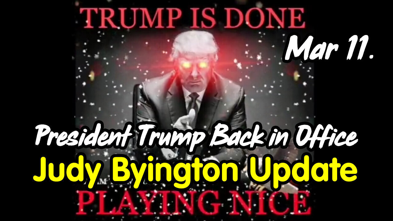 3/13/24 - Judy Byington Update - President Trump Back In Office..