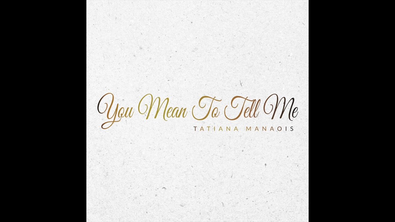 Tatiana manaois You Mean To Tell Me
