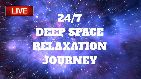 24/7 Deep Space Relaxation Journey