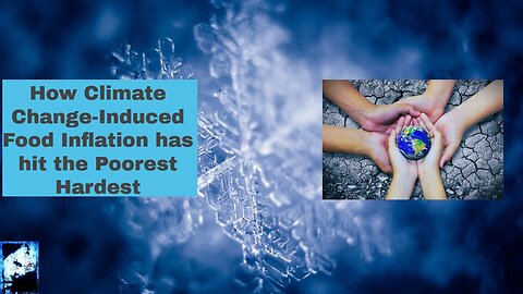 How Climate Change Induced Food Inflation has hit the Poorest Hardest