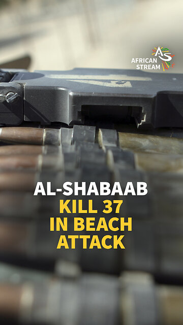 AL-SHABAAB KILL 37 IN BEACH ATTACK