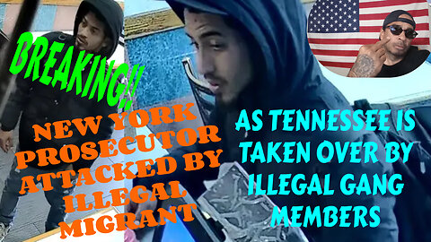 NEW YORK PROSECUTOR ATTACKED BY MIGRANT AS TENNESSEE SEES SPIKE IN MIGRANT GANGS MUST WATCH!