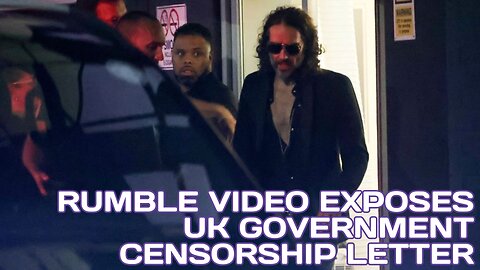 RUMBLE VIDEO EXPOSES UK GOVERNMENT CENSORSHIP LETTER