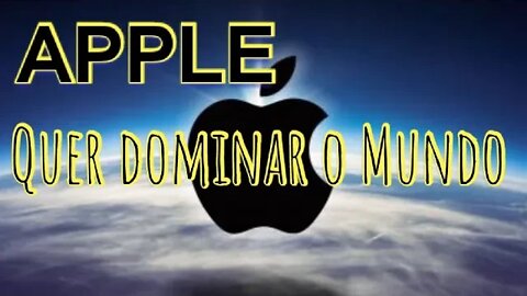 APPLE QUER DOMINAR O MUNDO.