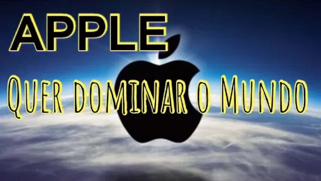 APPLE QUER DOMINAR O MUNDO.