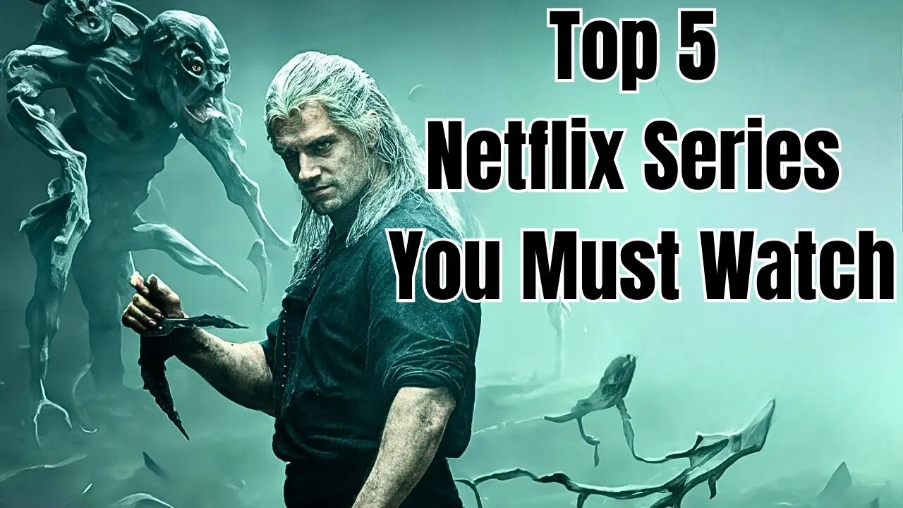 Top 5 Netflix Series You Must Watch