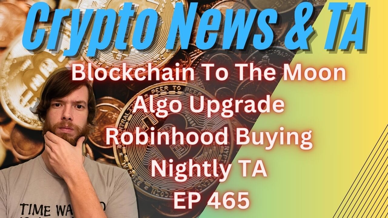 Blockchain To The Moon, Algo Upgrade, Robinhood Buying, Nightly TA EP 465 1/18/24