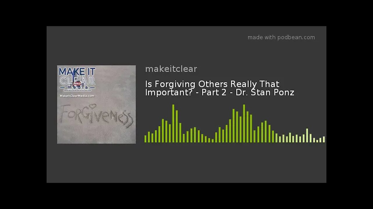 Is Forgiving Others Really That Important? - Part 2 - Dr. Stan Ponz