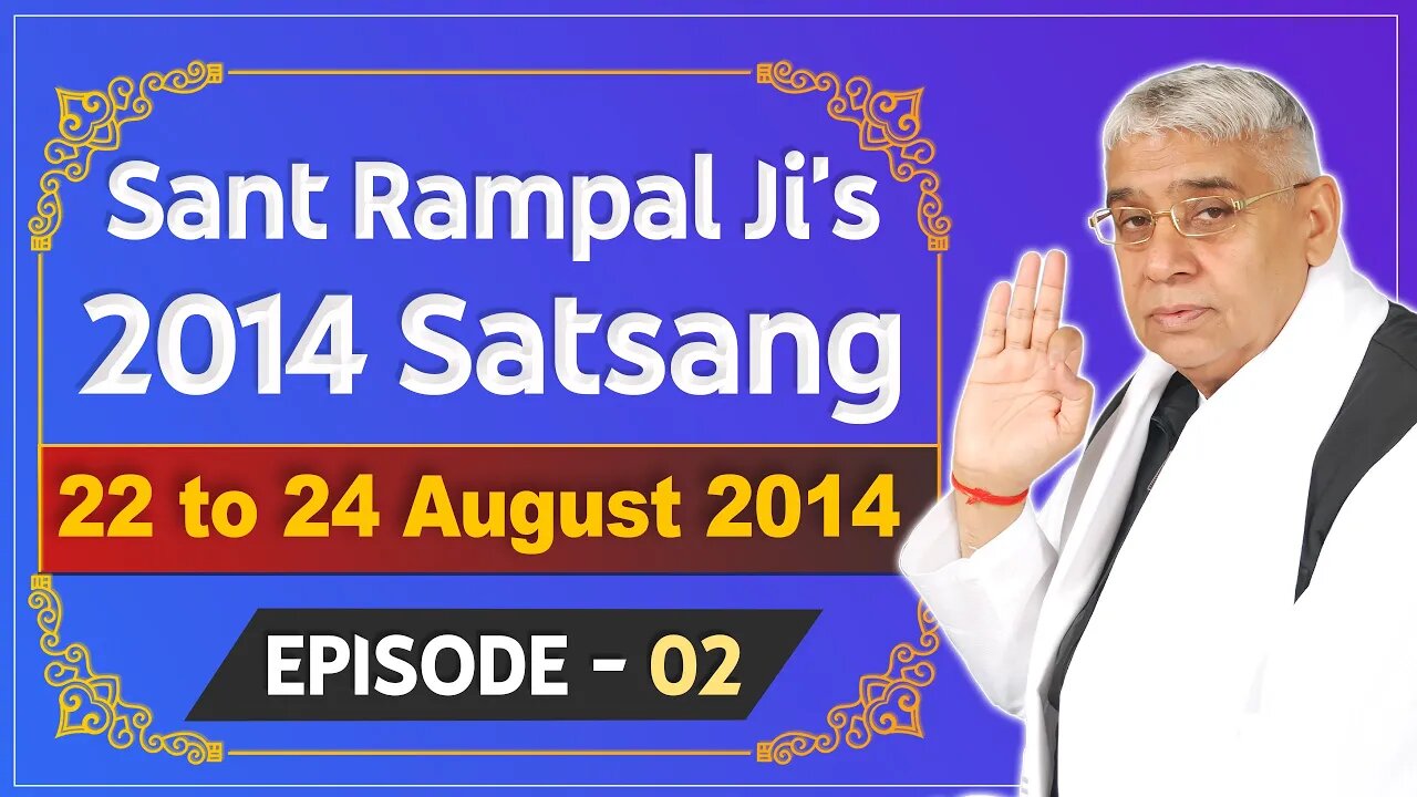 Sant Rampal Ji's 2014 Satsangs | 22 to 24 August 2014 HD | Episode - 02 | SATLOK ASHRAM