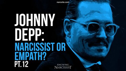 Johnny Depp : Narcissist or Empath? Part 12