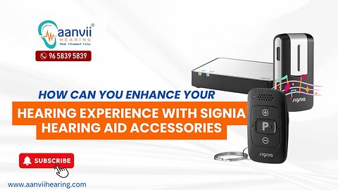 How can you Enhance Your Hearing Experience with Signia Hearing Aid Accessories? | Aanvii Hearing