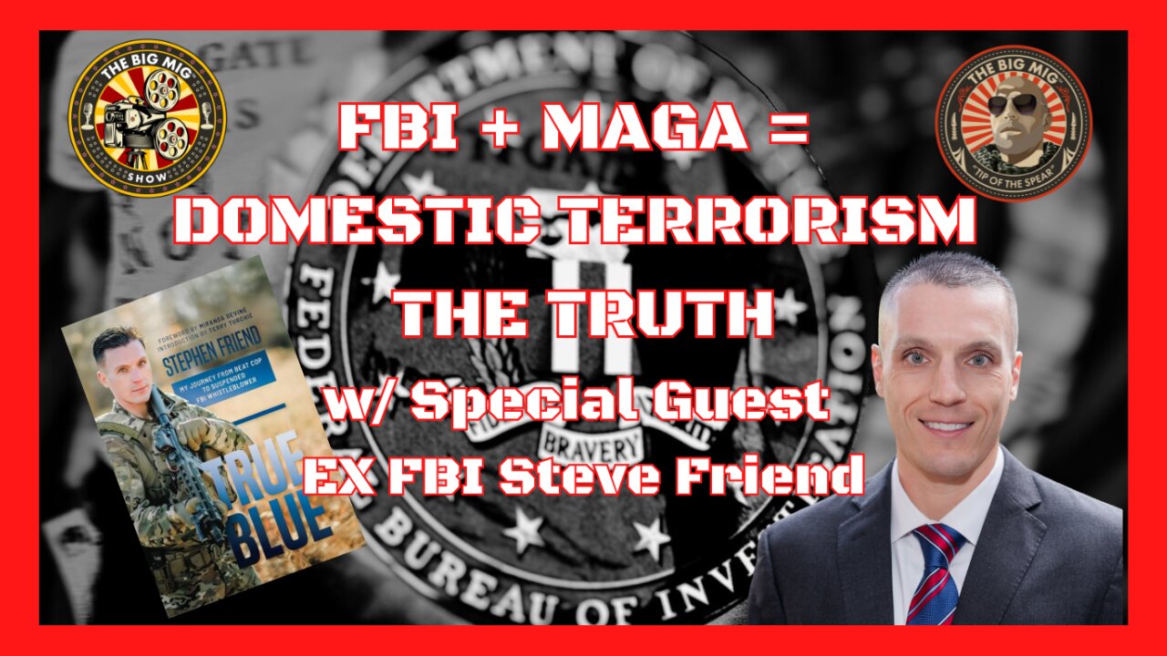 FBI, MAGA, DOMESTIC TERRORISM W/ SPECIAL GUEST FBI WHISTLEBLOWER STEVE FRIEND ON THE BIG MIG |EP150