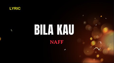 LYRIC || BILA KAU || NAFF