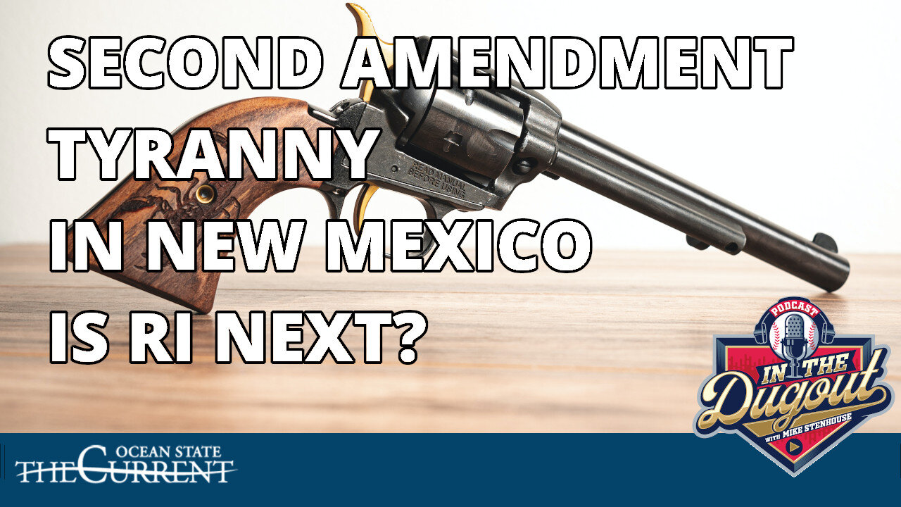 Second Amendment Tyranny in New Mexico. Is RI Next? #InTheDugout – September 14, 2023