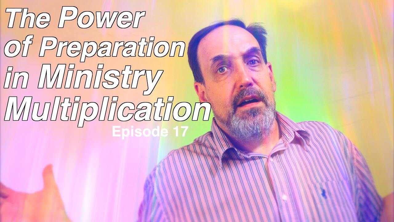 Part 1 - The Power of Preparation in Ministry Multiplication | Episode 18