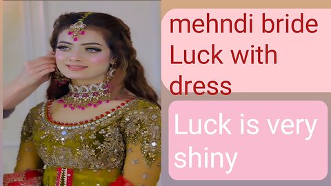 Mehndi &dolki Bride Luck with dress