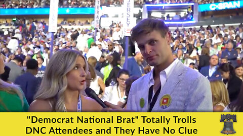 "Democrat National Brat" Totally Trolls DNC Attendees and They Have No Clue