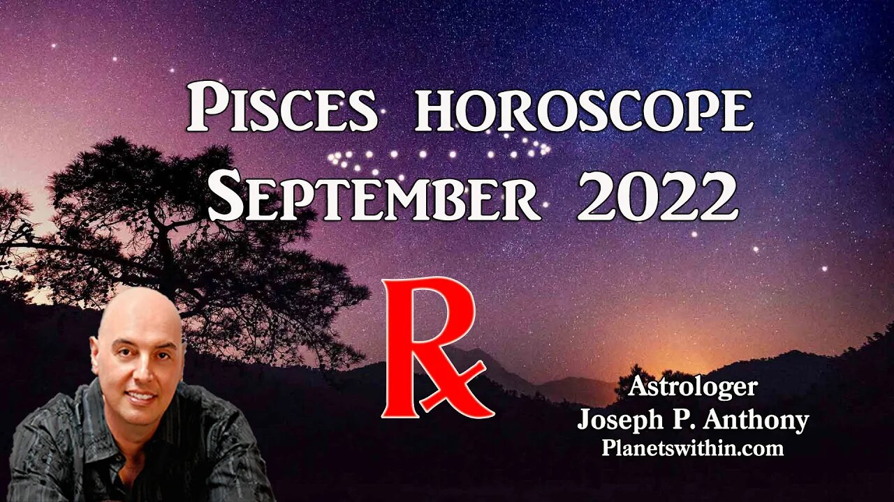 Pisces Horoscope September 2022 - Astrologer Joseph P. Anthony