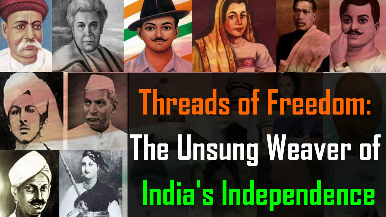 Threads of Freedom: The Unsung Weaver of India's Independence