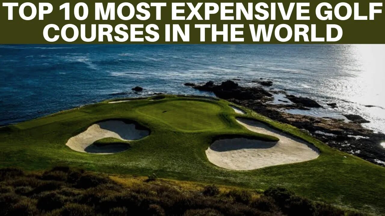 TOP 10 MOST EXPENSIVE GOLF COURSES IN THE WORLD