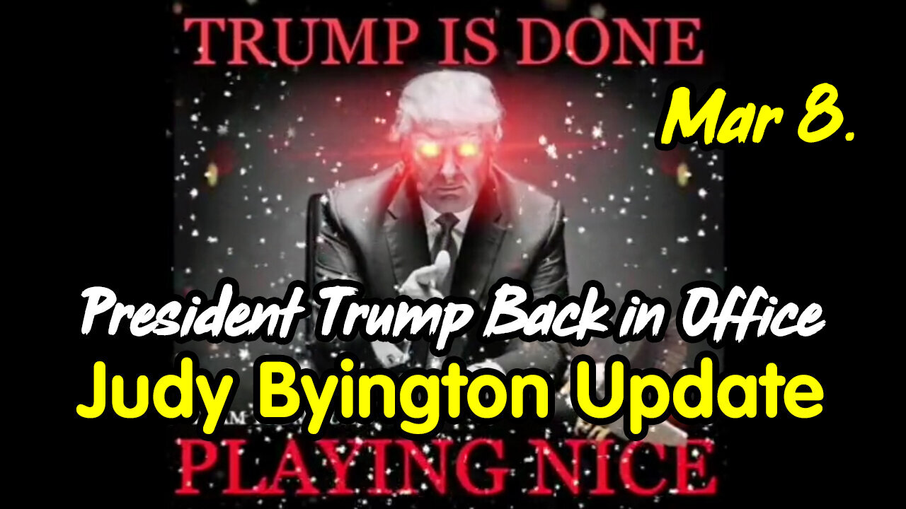 Judy Byington Update March 8 > President Trump Back in Office.