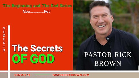 The Secrets of God • Genesis 18 • Pastor Rick Brown