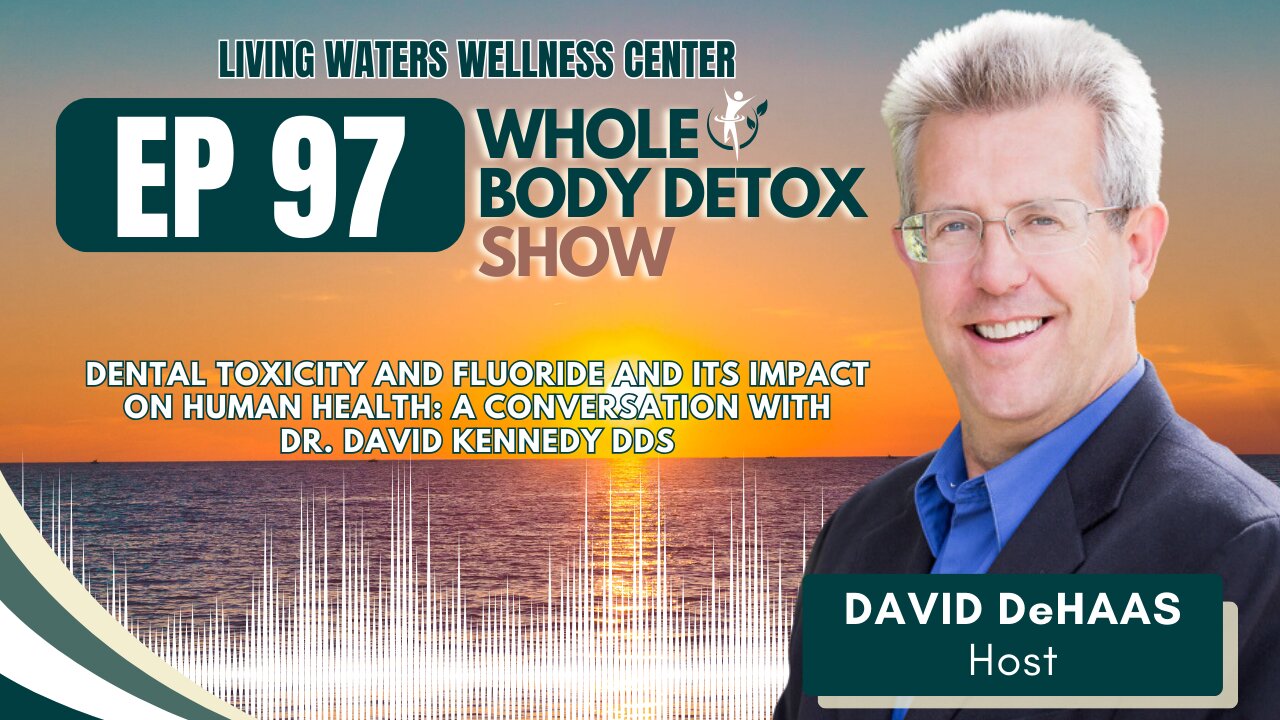 97. Dental Toxicity and Fluoride and its impact on Human Health: A Conversation with Dr. David Kennedy DDS