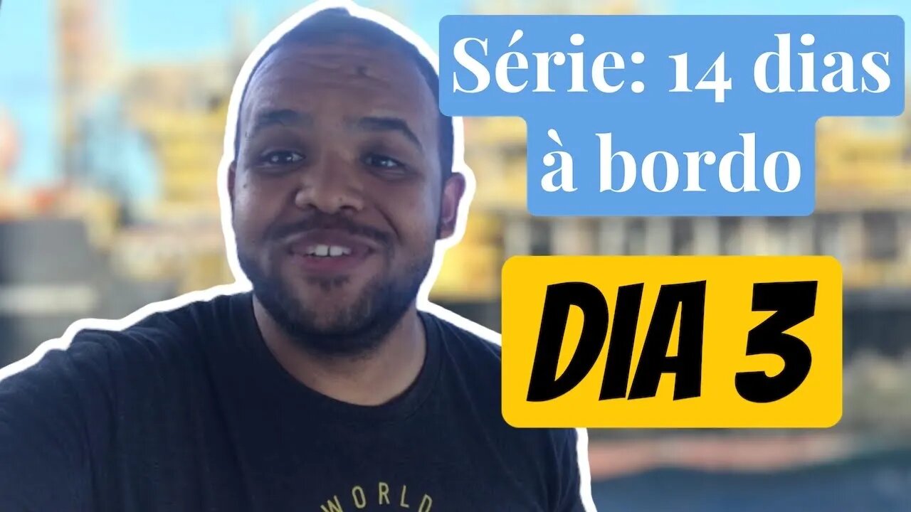 DIÁRIO DE EMBARCADO: SÉRIE 14 DIAS À BORDO - DIA 3