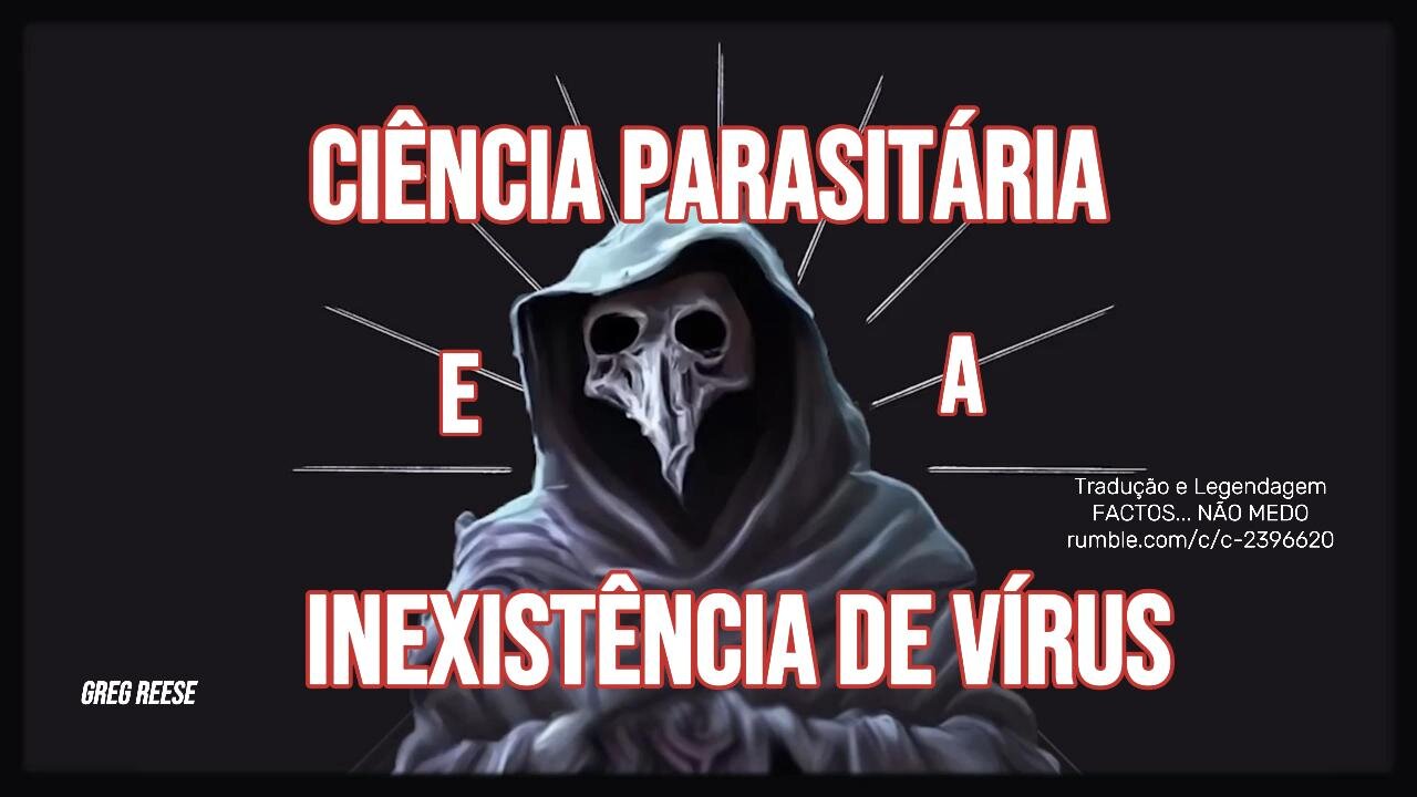 🎬⚠️CIÊNCIA PARASITÁRIA E A INEXISTÊNCIA DE VÍRUS (GREG REESE)⚠️🎬