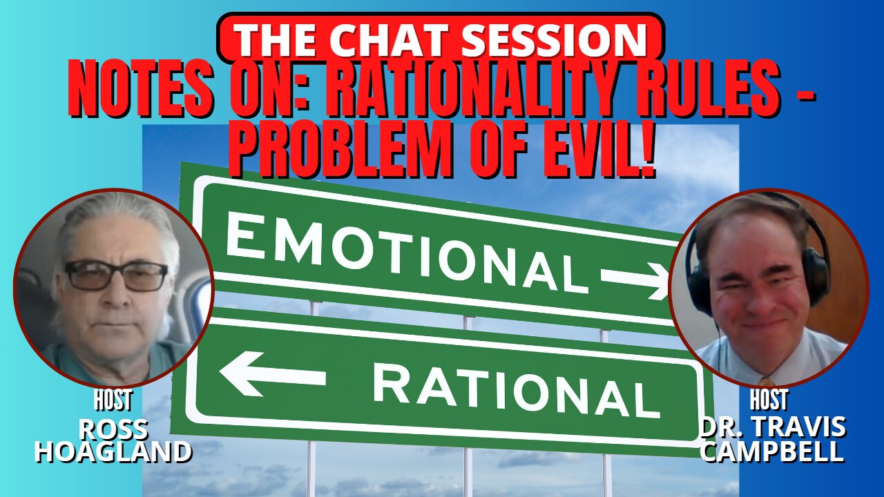 NOTES ON: RATIONALITY RULES - PROBLEM OF EVIL! | THE CHAT SESSION