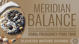 Meridian Balance for Healthy Energy Flow 258Hz with Ambient Sound of Ocean Waves