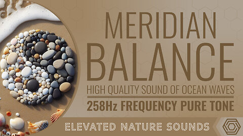 Meridian Balance for Healthy Energy Flow 258Hz with Ambient Sound of Ocean Waves