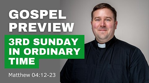 Gospel Preview - 3rd Sunday in Ordinary Time