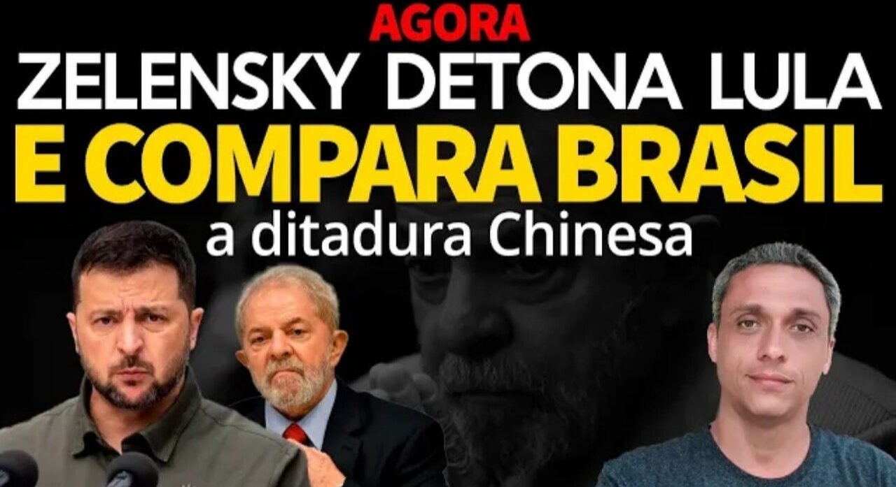 AGORA! Zelensky detona LULA e compara Brasil a ditadura da China - É muita humilhação