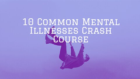 10 Common Mental Illnesses Crash Course