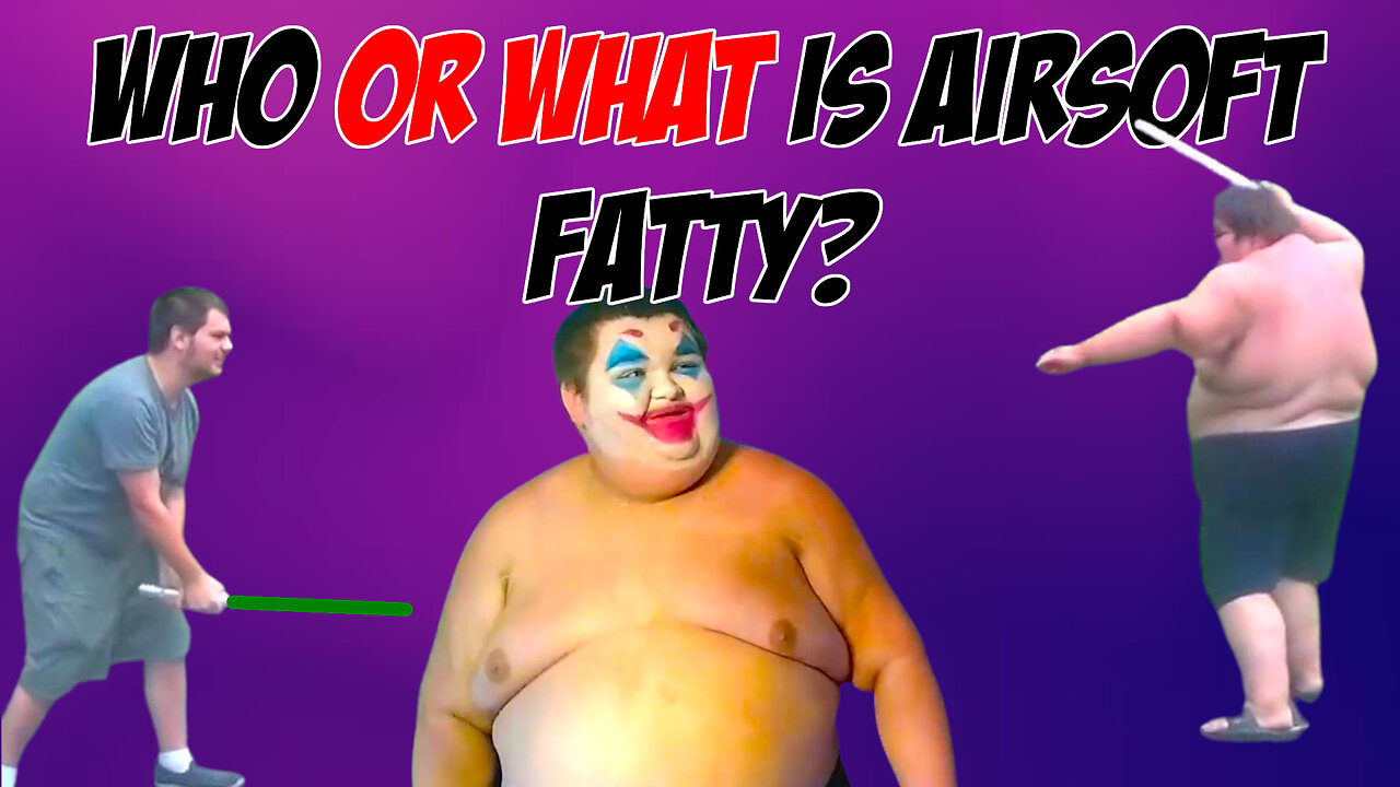 WHo or WHat is Airsoft Fatty