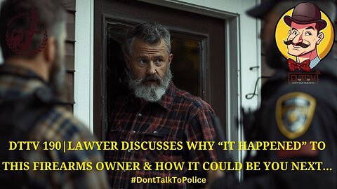 ⚠️DTTV 190⚠️ | Lawyer Discusses Why “It Happened” To This Firearms Owner & How It Could Be You Next…