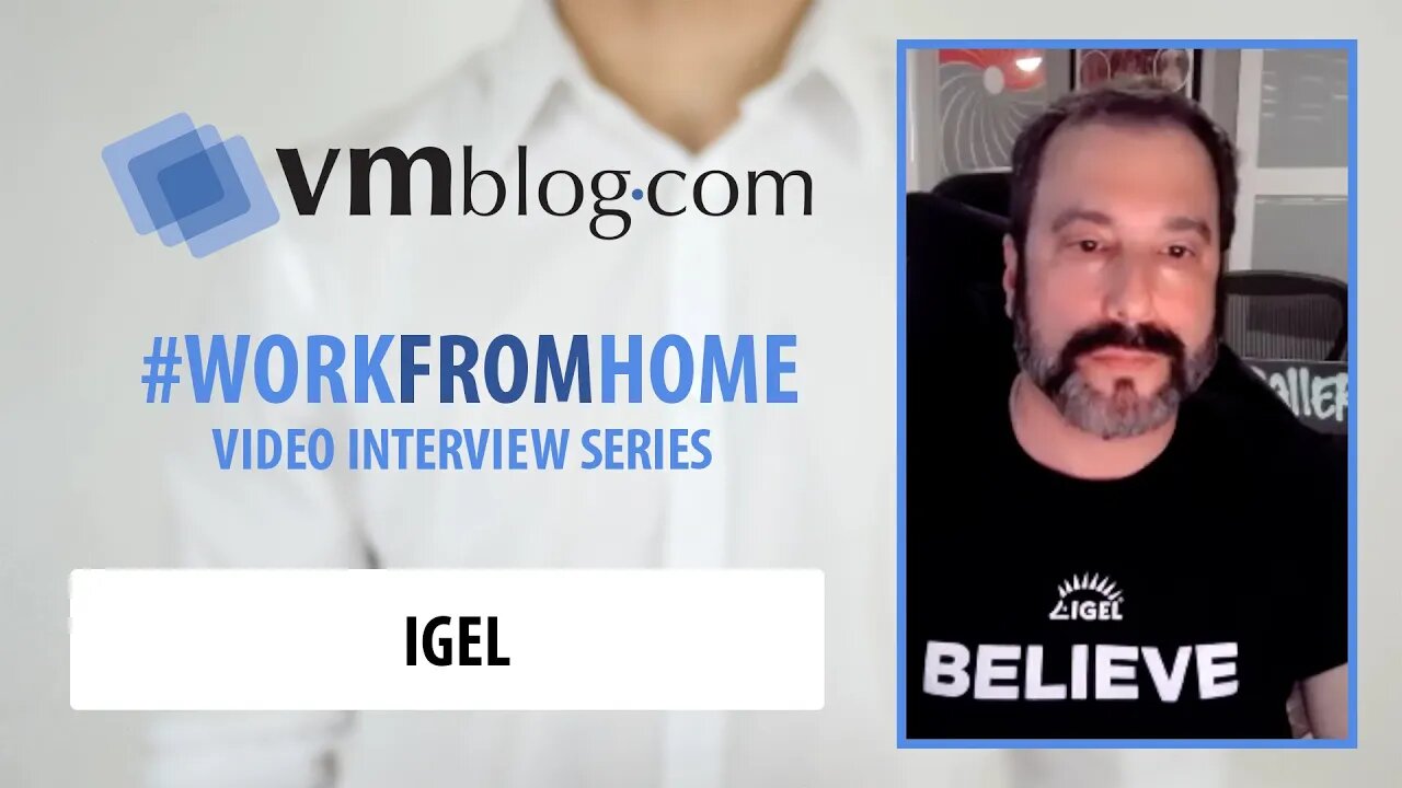 VMblog Work From Home Series with Carl Gersh of IGEL Technologies (EUC, Cloud Workspaces)